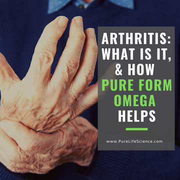 Arthritis: What is it, & How Pure Form Omega Helps