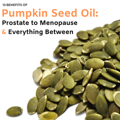 13 Benefits Of Pumpkin Seed Oil: Prostate to Menopause & Everything Between