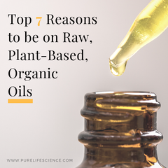 Top 7 Reasons to be on Raw, Plant-Based, Organic Oils